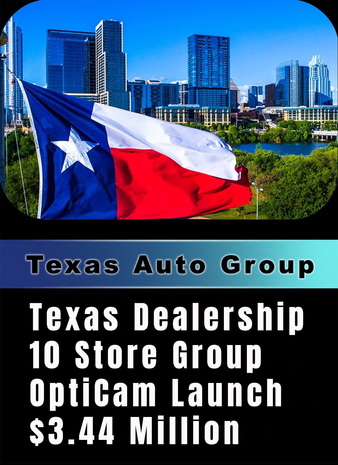 Case Study - Texas Dealership Group - OptiCam Product Launch